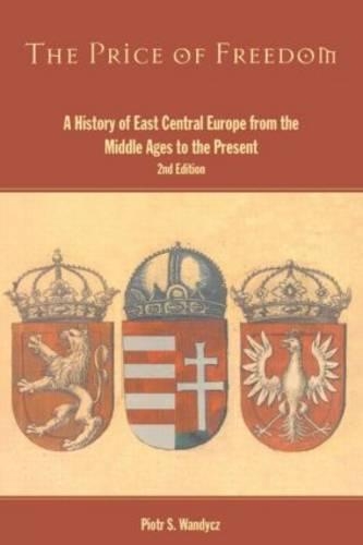 Price of Freedom: A History of East Central Europe from the Middle Ages to the Present