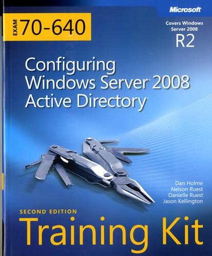 Configuring Windows Server® 2008 Active Directory® (2nd Edition): MCTS Self-Paced Training Kit (Exam 70-640)