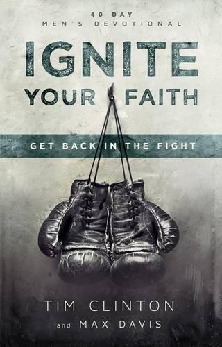 Ignite Your Faith: Get Back in the Fight