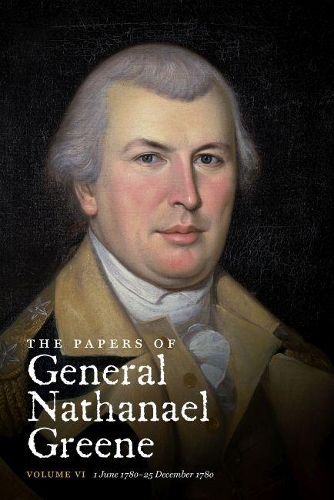 The Papers of General Nathanael Greene: Vol. VI: 1 June 1780-25 December 1780(Published for the Rhode Island Historical Society)