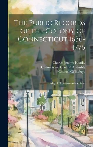 Public Records of the Colony of Connecticut 1636-1776: May, 1744 to November, 1750