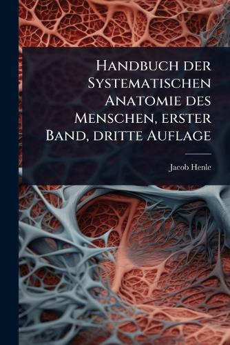 Handbuch der Systematischen Anatomie des Menschen, erster Band, dritte Auflage