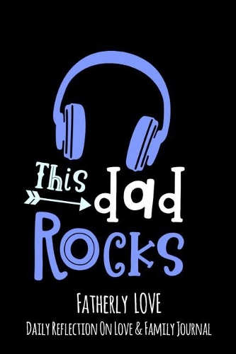 This Dad Rocks: Fatherly Love - Daily Quotes and Reflection On Love and Family Lined Journal Notebook