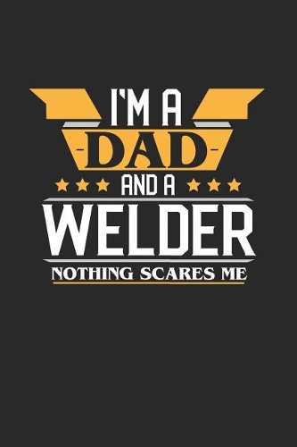 I'm a Dad and a Welder Nothing Scares Me
