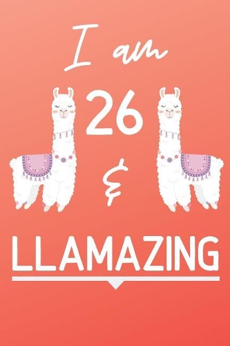 I Am 26 And Llamazing
