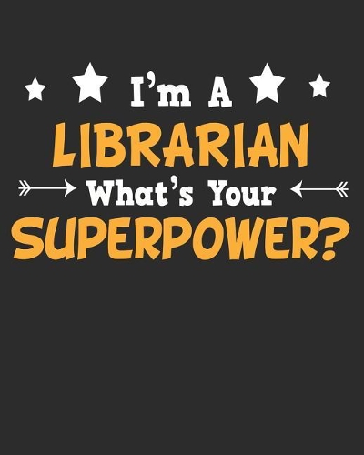 I'm a Librarian What's Your Superpower