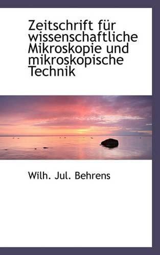 Zeitschrift Fur Wissenschaftliche Mikroskopie Und Mikroskopische Technik: (German)