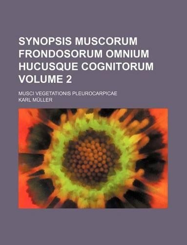 Synopsis Muscorum Frondosorum Omnium Hucusque Cognitorum Volume 2; Musci Vegetationis Pleurocarpicae: (English)
