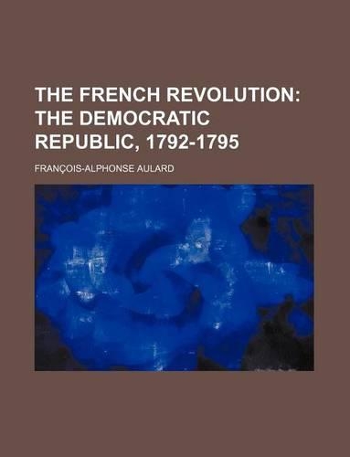 The French Revolution; The Democratic Republic, 1792-1795: (English)