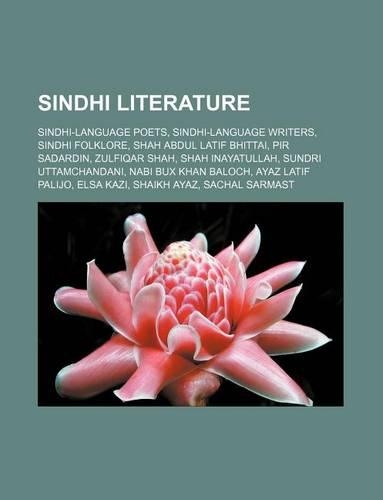 Sindhi Literature: Sindhi-Language Poets, Sindhi-Language Writers, Sindhi Folklore, Shah Abdul Latif Bhittai, Pir Sadardin, Zulfiqar Shah(English)