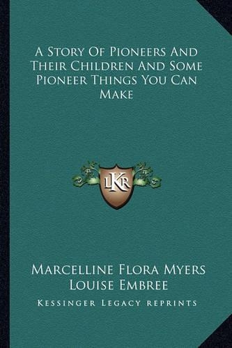 A Story Of Pioneers And Their Children And Some Pioneer Things You Can Make