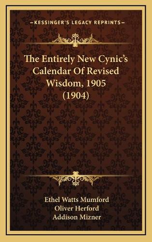 The Entirely New Cynic's Calendar Of Revised Wisdom, 1905 (1904)