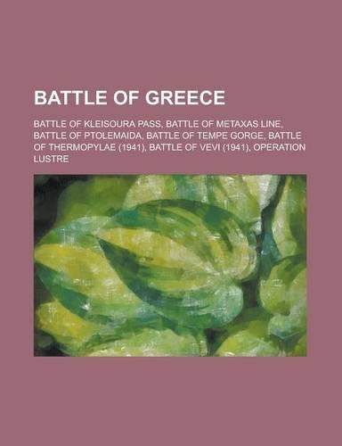 Battle of Greece: Battle of Kleisoura Pass, Battle of Metaxas Line, Battle of Ptolemaida, Battle of Tempe Gorge, Battle of Thermopylae ((English)