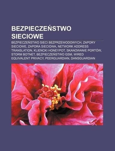 Bezpiecze Stwo Sieciowe: Bezpiecze Stwo Sieci Bezprzewodowych, Zapory Sieciowe, Zapora Sieciowa, Network Address Translation, Kliencki Honeypot(Polish)