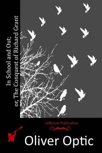 In School and Out; or, The Conquest of Richard Grant: (English)