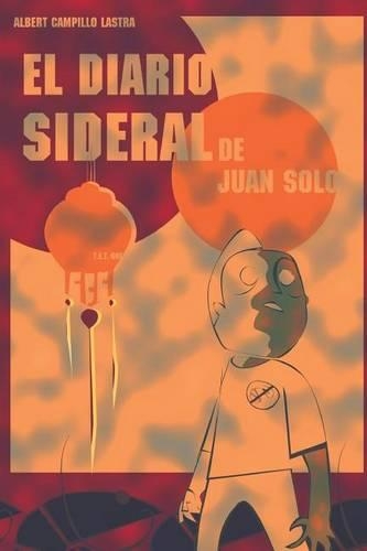 El Diario Sideral de Juan Solo: (Spanish)