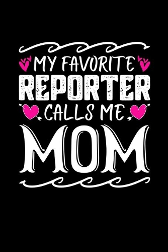 My Favorite Reporter Calls Me Mom