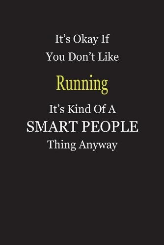It's Okay If You Don't Like Running It's Kind Of A Smart People