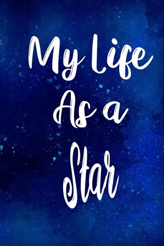 My Life as a Star: The perfect gift for the professional in your life - Funny 119 page lined journal!