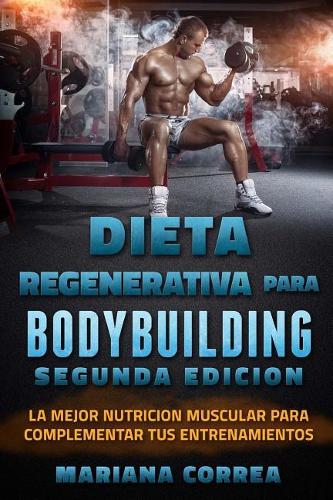 DIETA REGENERATIVA PARA BODYBUILDING SEGUNDA EDiCION