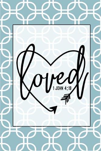 Loved 1 John 4: 19: 1 John 4:19 Bible Verse Quote Cute and Trendy Christian Themed Blank Lined Journal Perfect Gift Under $10 for Young Girl, Teen, or Woman (Compos