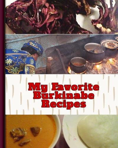My Favorite Burkinabe Recipes: 150 Pages to Keep the Best Recipes Ever!