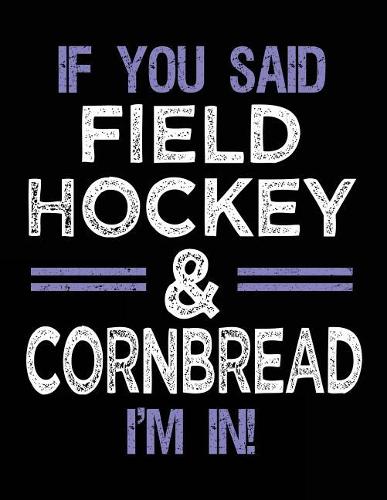 If You Said Field Hockey & Cornbread I'm In