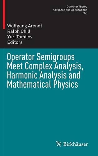 Operator Semigroups Meet Complex Analysis, Harmonic Analysis and Mathematical Physics: (250 Operator Theory: Advances and Applications)