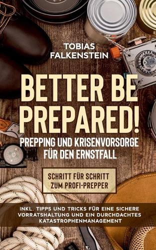 Better be prepared! - Prepping und Krisenvorsorge für den Ernstfall