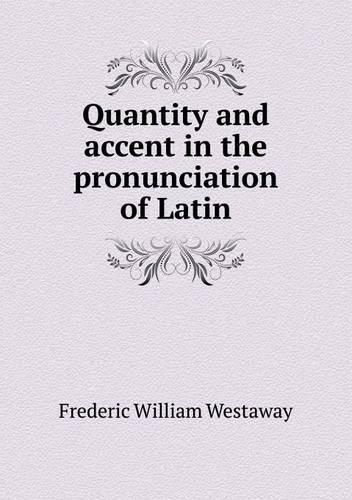 Quantity and Accent in the Pronunciation of Latin