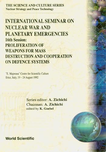 Proliferation Of Weapons For Mass Destruction And Cooperation On Defence Systems - 16th International Seminar On Nuclear War And Planetary Emergencies: (0 The Science And Culture Series - Nuclear Strategy And Peace Technology)