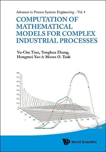 Computation Of Mathematical Models For Complex Industrial Processes: (4 Advances In Process Systems Engineering)