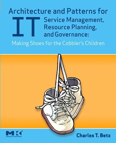 Architecture and Patterns for It Service Management, Resource Planning, and Governance: Making Shoes for the Cobbler's Children: Making Shoes for the Cobbler's Children