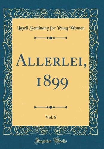 Allerlei, 1899, Vol. 8 (Classic Reprint)