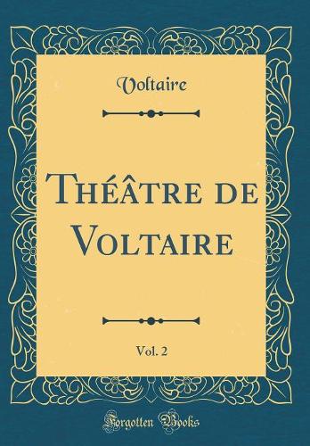 Théâtre de Voltaire, Vol. 2 (Classic Reprint)