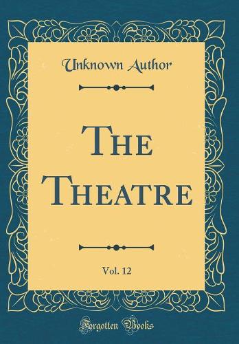 The Theatre, Vol. 12 (Classic Reprint)