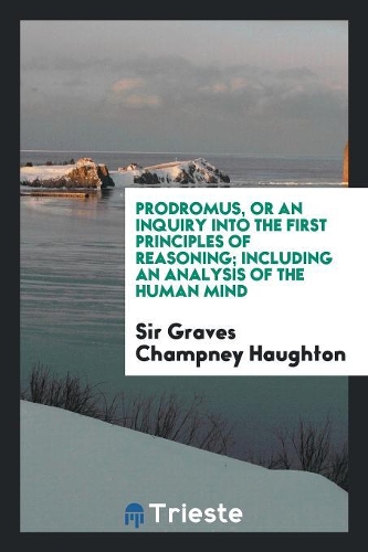 Prodromus, or an Inquiry Into the First Principles of Reasoning;