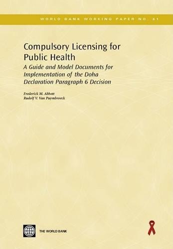 Compulsory Licensing for Public Health: A Guide and Model Documents for Implementation of the Doha Declaration Paragraph 6 Decision