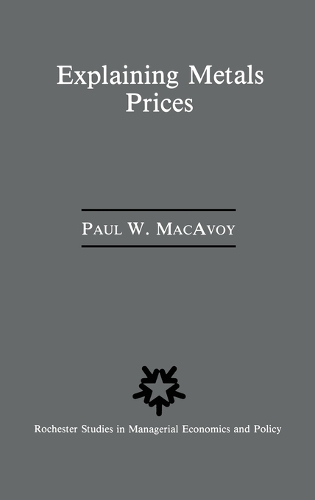 Explaining Metals Prices: Economic Analysis of Metals Markets in the 1980s and 1990s(5 Rochester Studies in Managerial Economics and Policy)