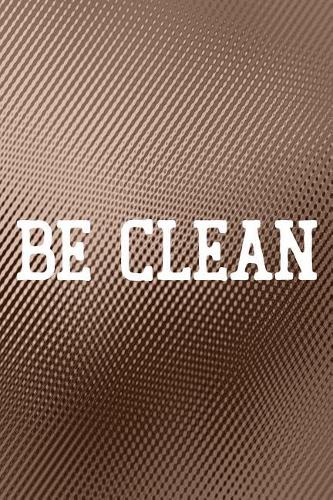Be Clean: Daily Success, Motivation and Everyday Inspiration For Your Best Year Ever, 365 days to more Happiness Motivational Year Long Journal / Daily Notebo
