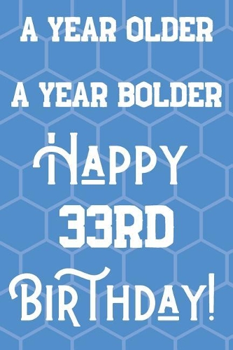 A Year Older A Year Bolder Happy 33rd Birthday