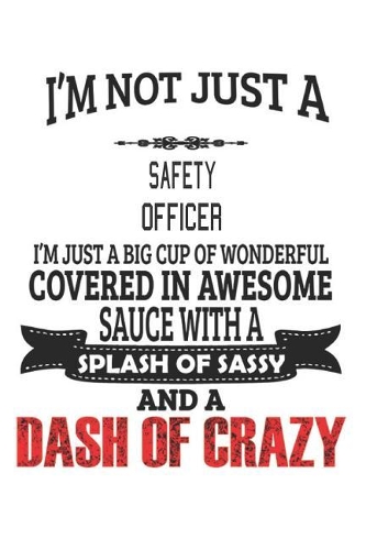 I'm Not Just A Safety Officer: Notebook: Safety Officer Notebook, Journal Gift, Diary, Doodle Gift or Notebook