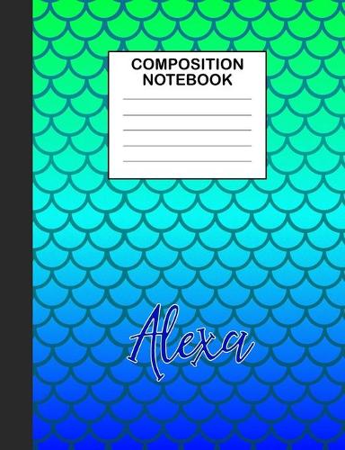 Alexa Composition Notebook: Wide Ruled Composition Notebook Mermaid Scale for Girls Teens Journal for School Supplies - 110 pages 7.44x9.133