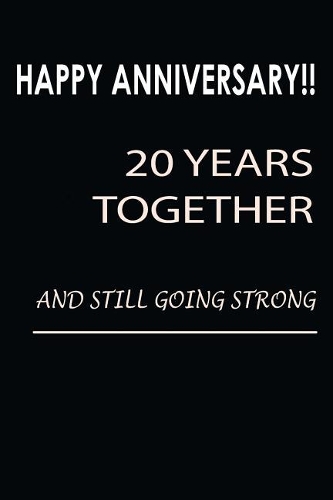 Happy Anniversary!! 20 Years Together and Still Going Strong: Being Together Is So Awesome. It Is Even Loveliest When the Union Is Unending Blank Line Journal