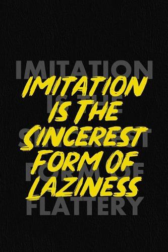 Imitation Is The Sincerest Form Of Laziness: Blank Lined Notebook Journal Diary Composition Notepad 120 Pages 6x9 Paperback ( Design ) Black
