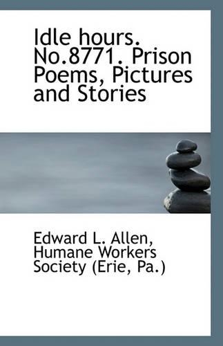 Idle hours. No.8771. Prison Poems, Pictures and Stories