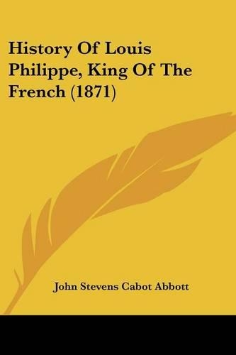 History Of Louis Philippe, King Of The French (1871): (English)