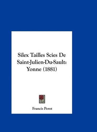 Silex Tailles Scies de Saint-Julien-Du-Sault: Yonne (1881)(French)