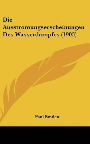 Die Ausstromungserscheinungen Des Wasserdampfes (1903)