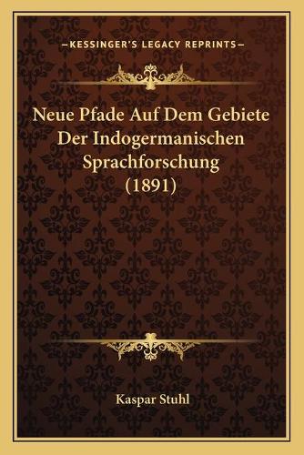 Neue Pfade Auf Dem Gebiete Der Indogermanischen Sprachforschung (1891)